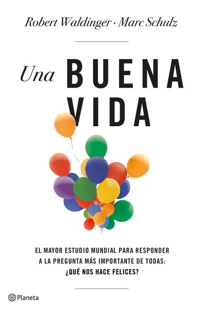 Portada de 'Una buena vida', de Robert Waldinger y Marc Schulz