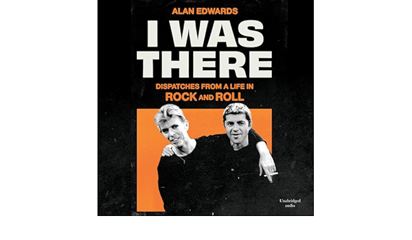 I Was There: Dispatches from a Life in Rock and Roll (Audio Download): Alan Edwards, Alan Edwards, Simon & Schuster Audio UK: Amazon.co.uk: Books