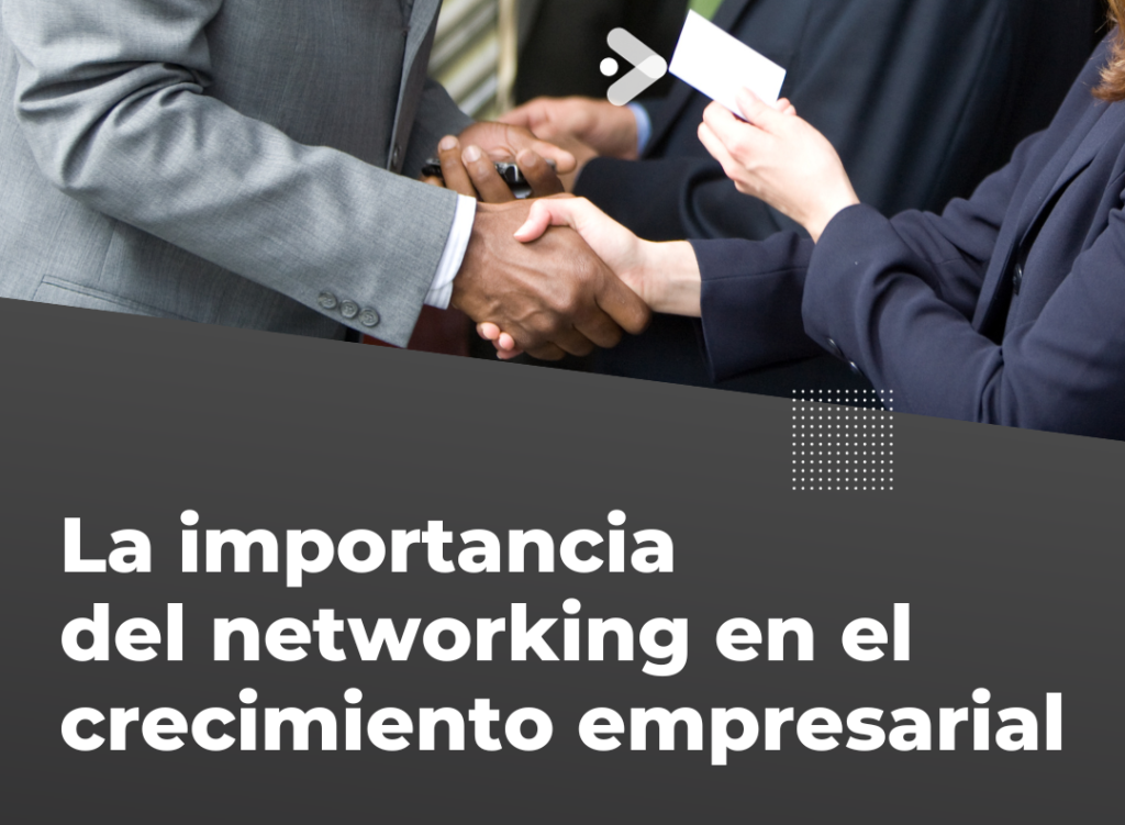 La Importancia del Networking en el Mundo Empresarial