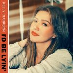‘I’d Be Lyin’ de Kelly Clarkson tiene más ingenio del que parece – jenesaispop.com